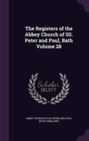 The Registers of the Abbey Church of SS. Peter and Paul, Bath Volume 28