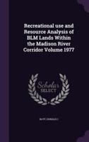 Recreational Use and Resource Analysis of BLM Lands Within the Madison River Corridor Volume 1977