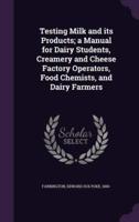 Testing Milk and Its Products; a Manual for Dairy Students, Creamery and Cheese Factory Operators, Food Chemists, and Dairy Farmers