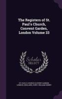 The Registers of St. Paul's Church, Convent Garden, London Volume 33