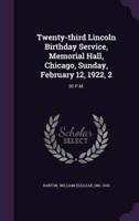 Twenty-Third Lincoln Birthday Service, Memorial Hall, Chicago, Sunday, February 12, 1922, 2