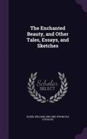 The Enchanted Beauty, and Other Tales, Essays, and Sketches