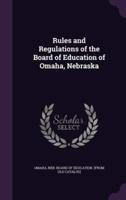 Rules and Regulations of the Board of Education of Omaha, Nebraska