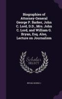 Biographies of Attorney-General George P. Barker, John C. Lord, D.D., Mrs. John C. Lord, and William G. Bryan, Esq. Also, Lecture on Journalism