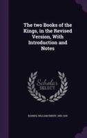 The Two Books of the Kings, in the Revised Version, With Introduction and Notes