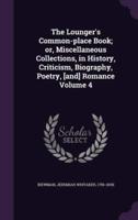 The Lounger's Common-Place Book; or, Miscellaneous Collections, in History, Criticism, Biography, Poetry, [And] Romance Volume 4