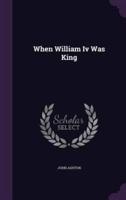 When William Iv Was King