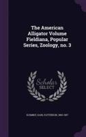 The American Alligator Volume Fieldiana, Popular Series, Zoology, No. 3