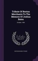 Tribute Of Boston Merchants To The Memory Of Joshua Bates