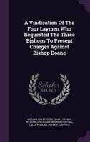 A Vindication Of The Four Laymen Who Requested The Three Bishops To Present Charges Against Bishop Doane