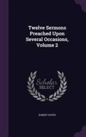 Twelve Sermons Preached Upon Several Occasions, Volume 2