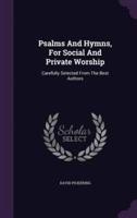 Psalms And Hymns, For Social And Private Worship