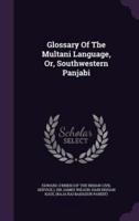 Glossary Of The Multani Language, Or, Southwestern Panjabi