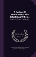 A System Of Education For The Infant King Of Rome