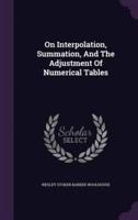 On Interpolation, Summation, And The Adjustment Of Numerical Tables