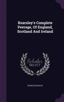Kearsley's Complete Peerage, Of England, Scotland And Ireland