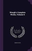 Waugh's Complete Works, Volume 6