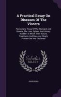 A Practical Essay On Diseases Of The Viscera