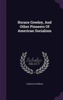 Horace Greeley, And Other Pioneers Of American Socialism