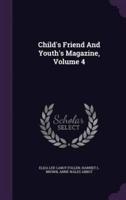 Child's Friend And Youth's Magazine, Volume 4