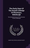 The Early Days Of The Royall Colledge Of Phisitians, Edinburgh