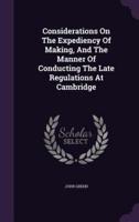 Considerations On The Expediency Of Making, And The Manner Of Conducting The Late Regulations At Cambridge