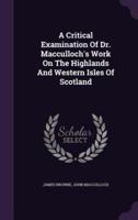 A Critical Examination Of Dr. Macculloch's Work On The Highlands And Western Isles Of Scotland