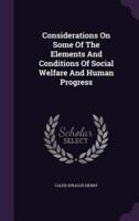 Considerations On Some Of The Elements And Conditions Of Social Welfare And Human Progress