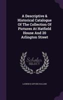 A Descriptive & Historical Catalogue Of The Collection Of Pictures At Hatfield House And 20 Arlington Street
