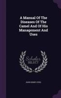 A Manual Of The Diseases Of The Camel And Of His Management And Uses