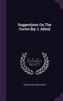 Suggestions On The Cortes [By J. Allen]