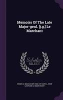 Memoirs Of The Late Major-Genl. [J.g.] Le Marchant