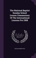 The National Baptist Sunday School Lesson Commentary Of The International Lessons For 1908