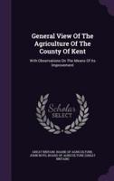 General View Of The Agriculture Of The County Of Kent