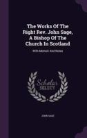 The Works Of The Right Rev. John Sage, A Bishop Of The Church In Scotland