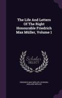 The Life And Letters Of The Right Honourable Friedrich Max Müller, Volume 1