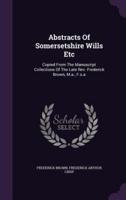 Abstracts Of Somersetshire Wills Etc