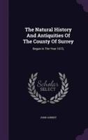 The Natural History And Antiquities Of The County Of Surrey