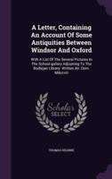 A Letter, Containing An Account Of Some Antiquities Between Windsor And Oxford
