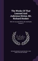 The Works Of That Learned And Judicious Divine, Mr. Richard Hooker