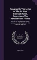 Remarks On The Letter Of The Rt. Hon. Edmund Burke, Concerning The Revolution In France