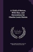 A Child of Nature, With Illus. And Decorations by Charles Louis Hinton