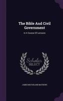 The Bible And Civil Government