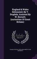 England & Wales Delineated, By T. Dugdale, Assisted By W. Burnett. (Curiosities Of Great Britain)