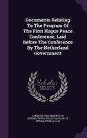 Documents Relating To The Program Of The First Hague Peace Conference, Laid Before The Conference By The Netherland Government