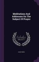 Meditations And Addresses On The Subject Of Prayer