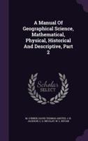 A Manual Of Geographical Science, Mathematical, Physical, Historical And Descriptive, Part 2