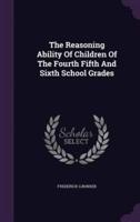 The Reasoning Ability Of Children Of The Fourth Fifth And Sixth School Grades