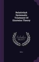 RelativityA Systematic Treatment Of Einsteins Theory