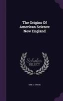 The Origins Of American Science New England